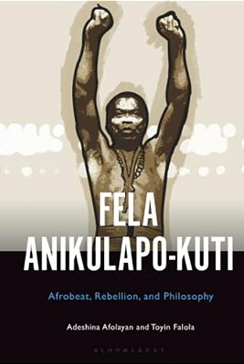 Fela Anikulapo-Kuti: Afrobeat, Rebellion, And Philosophy-..