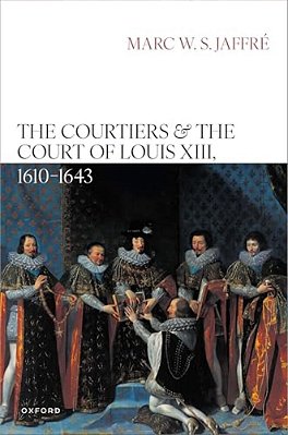 Courtiers And The Court Of Louis XIII, 1610-1643-..