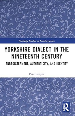 Yorkshire Dialect In The Nineteenth Century: Enregisterment, Authenticity, And Identity-..