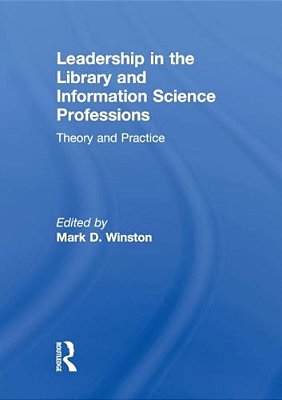 Leadership In The Library And Information Science Professions: Theory And Practice-..