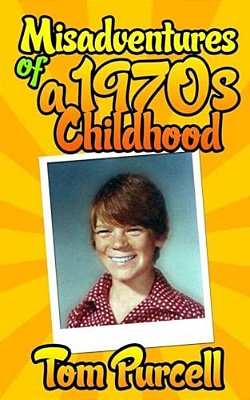 Misadventures Of A 1970S Childhood: A Humorous Memoir-..