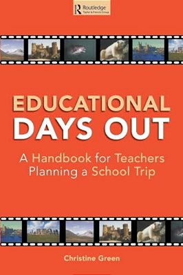 Educational Days Out: A Handbook For Teachers Planning A School Trip-..