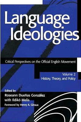 Language Ideologies: Critical Perspectives On The Official English Movement, Volume II: History, Theory, And Policy-..