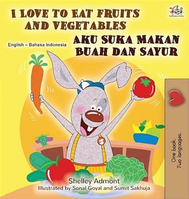 I Love To Eat Fruits And Vegetables (English Indonesian Bilingual Edition)-..