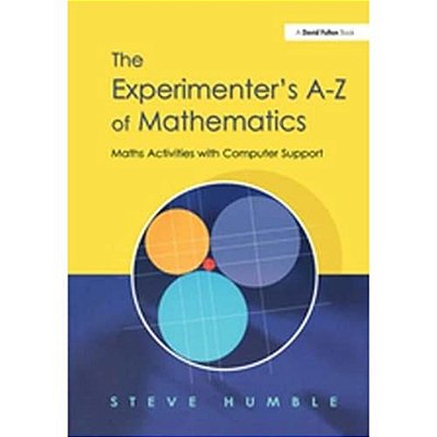 The Experimenter's A-z Of Mathematics: Math Activities With Computer Support-..