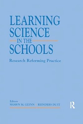 Learning Science In The Schools: Research Reforming Practice-..