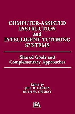 Computer Assisted Instruction And Intelligent Tutoring Systems: Shared Goals And Complementary Approaches-..