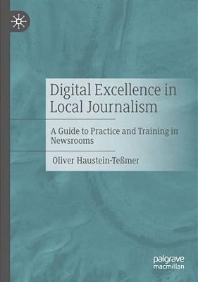 Digital Excellence In Local Journalism: A Guide To Practice And Training In Newsrooms-..