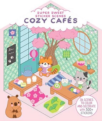 Super Sweet Sticker Scenes: Cozy Cafés: 3D Scenes To Color And Decorate With Over 500 Stickers!-..