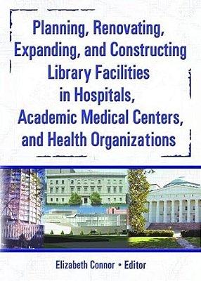 Planning, Renovating, Expanding, And Constructing Library Facilities In Hospitals, Academic Medical-..