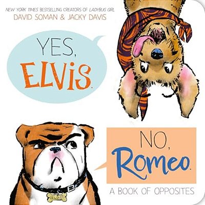 Yes, Elvis. No, Romeo.: A Book Of Opposites-..