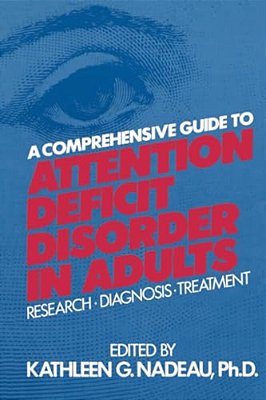A Comprehensive Guide To Attention Deficit Disorder In Adults: Research, Diagnosis And Treatment-..