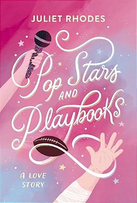 Pop Stars And Playbooks: An Opposites-Attract, Kisses-Only, Fake Friendship-Turned-love Story Between A Football Star And A Pop Icon-..