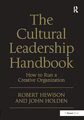 The Cultural Leadership Handbook: How To Run A Creative Organization-..