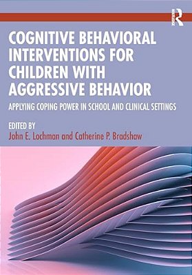 Cognitive Behavioral Interventions For Children With Aggressive Behavior: Applying Coping Power In School And Clinical Settings-..