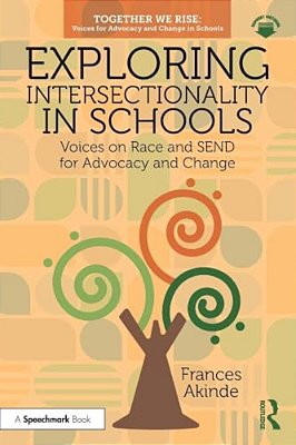 Exploring Intersectionality In Schools: Voices On Race And Send For Advocacy And Change-..