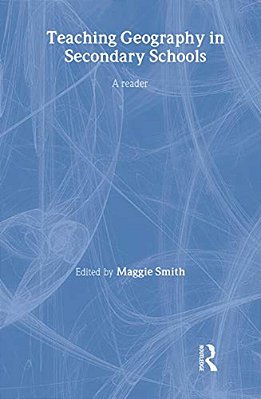 Teaching Geography In Secondary Schools: A Reader-..