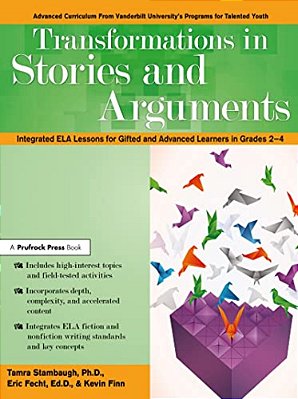 Transformations In Stories And Arguments: Integrated Ela Lessons For Gifted And Advanced Learners In Grades 2-4-..