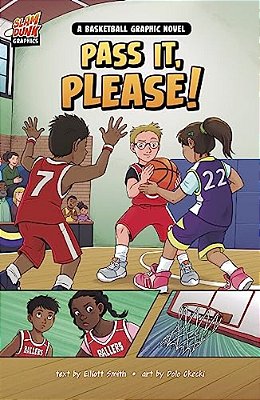 Pass It, Please!: A Basketball Graphic Novel-..