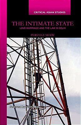 The Intimate State: Love-Marriage And The Law In Delhi-..