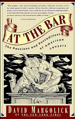 At The Bar: The Passions And Peccadilloes Of American Lawyers-..