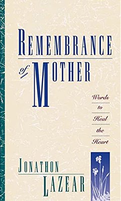 Remembrance Of Mother: Words To Heal The Heart-..