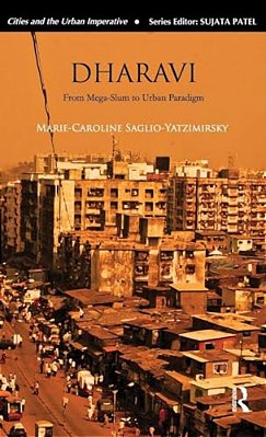 Dharavi: From Mega-Slum To Urban Paradigm-..