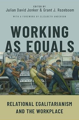 Working As Equals: Relational Egalitarianism And The Workplace-..