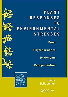 Plant Responses To Environmental Stresses: From Phytohormones To Genome Reorganization: From Phytohormones To Genome Reorganization-..
