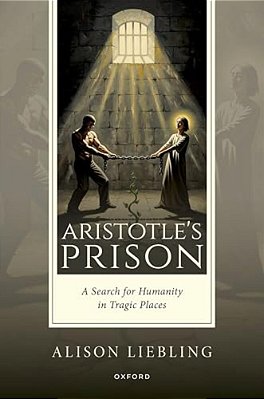 Aristotle's Prison: A Search For Humanity In Tragic Places-..