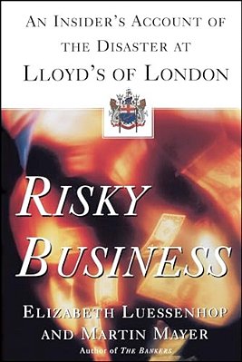 Risky Business: An Insider's Account Of The Disaster At Lloyd's Of London-..