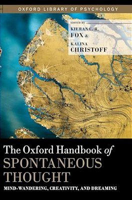 Oxford Handbook Of Spontaneous Thought: Mind-Wandering, Creativity, And Dreaming-..