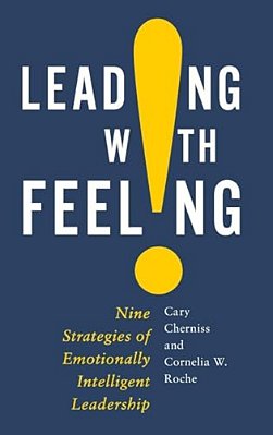 Leading With Feeling: Nine Strategies Of Emotionally Intelligent Leadership-..