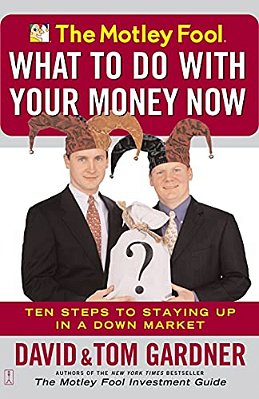 The Motley Fool What To Do With Your Money Now: Ten Steps To Staying Up In A Down Market-..