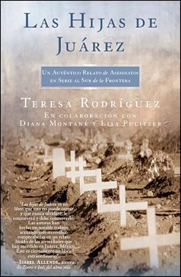 Las Hijas De Juarez (Daughters Of Juarez): Un Auténtico Relato De Asesinatos En Serie Al Sur De La Frontera-..