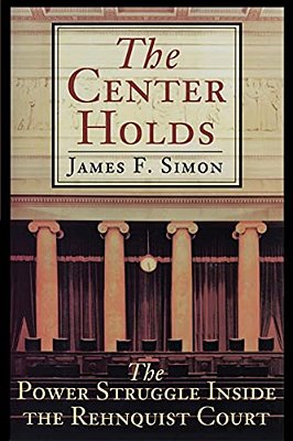 The Center Holds: The Power Struggle Inside The Rehnquist Court-..