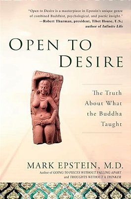 Open To Desire: The Truth About What The Buddha Taught-..