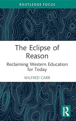 The Eclipse Of Reason: Reclaiming Western Education For Today-..