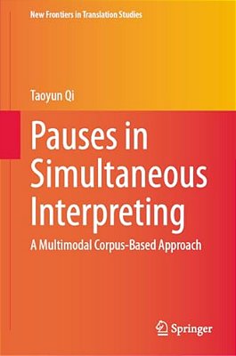 Pauses In Simultaneous Interpreting: A Multimodal Corpus-Based Approach-..