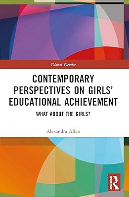 Contemporary Perspectives On Girls' Educational Achievement: What About The Girls?-..