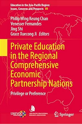 Private Education In The Regional Comprehensive Economic Partnership Nations: Privilege Or Preference-..