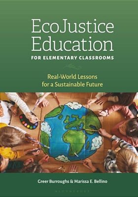 Ecojustice Education For Elementary Classrooms: Real-World Lessons For A Sustainable Future-..