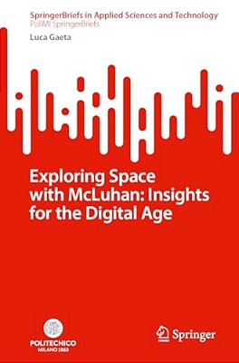 Exploring Space With Mcluhan: Insights For The Digital Age-..