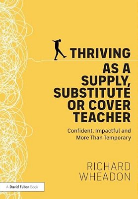 Thriving As A Supply, Substitute Or Cover Teacher: Confident, Impactful And More Than Temporary-..