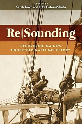 Resounding: Recovering Maine's Undertold Maritime History-..