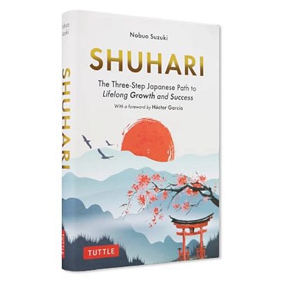 Shuhari: The Three-Step Japanese Path To Lifelong Growth And Success-..