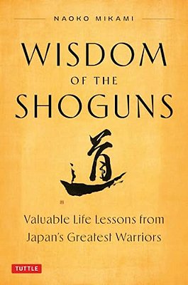 Wisdom Of The Shoguns: Valuable Life Lessons From Japan's Greatest Warriors-..