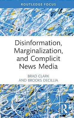 Disinformation, Marginalization, And Complicit News Media-..
