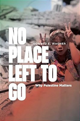 No Place Left To Go: Why Palestine Matters-..