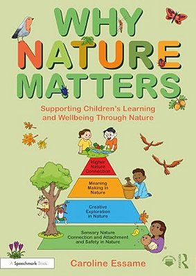 Why Nature Matters: Supporting Children's Learning And Wellbeing Through Nature-..